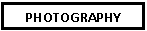 Text Box: PHOTOGRAPHY